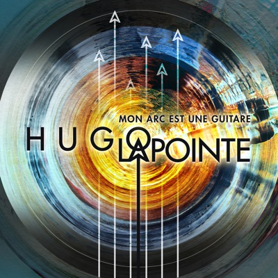 Hugo Lapointe  Mon arc est une guitare