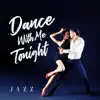 Dance with Me Tonight – Jazz for Lovers, Romantic & Smooth, Soft Ballads, Restaurant Background for Romantic Dinner, Date Night, Sensual Jazz Collection, Romantic Dance album lyrics, reviews, download