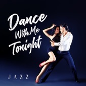 Dance with Me Tonight – Jazz for Lovers, Romantic & Smooth, Soft Ballads, Restaurant Background for Romantic Dinner, Date Night, Sensual Jazz Collection, Romantic Dance artwork