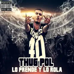 Lo Prende y lo Rola - Single - Thug Pol Lo Prende y lo Rola - Single - Thug Pol