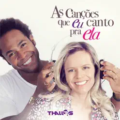 As Canções Que Eu Canto Pra Ela - Thalles Roberto