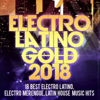 Various Artists - Electro Latino Gold 2018 -18 Best Electro Latino, Electro Merengue, Latin House Music Hits artwork