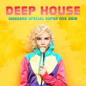Deep House: Weekend Special Super Mix 2018 - Chillout Lounge Music, Summer Rhythms, Sweet Memories artwork