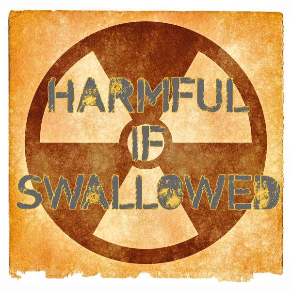 The Harmful If Swallowed Podcast cover