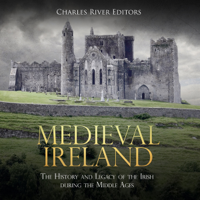 Charles River Editors - Medieval Ireland: The History and Legacy of the Irish During the Middle Ages (Unabridged) artwork