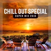 Chill Out Special Super Mix 2018 - Best of Deep Chill Sessions, Ibiza Beach Lounge del Mar, Luxury Balearic Music artwork