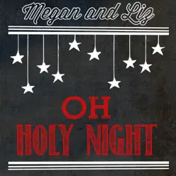 Oh Holy Night - Single - Megan and Liz Oh Holy Night - Single - Megan and Liz