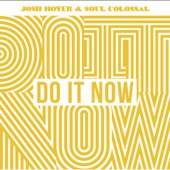 Josh Hoyer & Soul Colossal - Do It Now