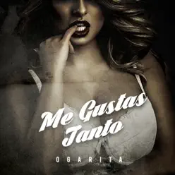 Me Gustas Tanto - EP - Ogarita Me Gustas Tanto - EP - Ogarita