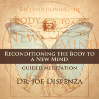 Dr. Joe Dispenza - Reconditioning the Body to a New Mind artwork