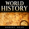 World History: History of the World: Ancient History in  Mesopotamia to Modern History - The  Events, People and Leaders That Shaped  Our Planet (Unabridged) - Robert Dean