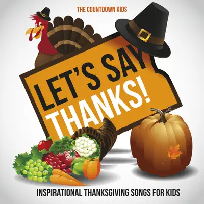 Let's Say Thanks! Inspirational Thanksgiving Songs for Kids - The Countdown Kids Let's Say Thanks! Inspirational Thanksgiving Songs for Kids - The Countdown Kids