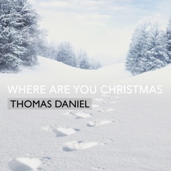 Thomas Daniel - Where Are You Christmas