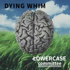 Dying Whim - Single by Lowercase Committee album reviews, ratings, credits