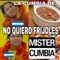 No Quiero Frijoles - Mister Cumbia lyrics