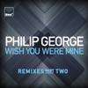 Philip George - Wish You Were Mine