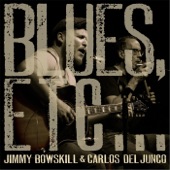 Jimmy Bowskill;Carlos del Junco - The Blues Don't Like Nobody