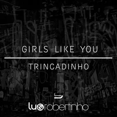 Girls Like You / Trincadinho - Single - Lu e Robertinho