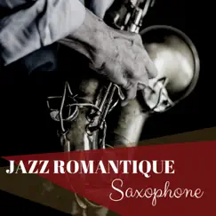 Jazz Romantique Saxophone - Musique sensuelle pour faire l'amour by Musique Jazz Ensemble & Chansons d'amour album reviews, ratings, credits