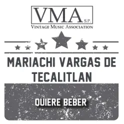 Quiere Beber - Mariachi Vargas de Tecalitlán