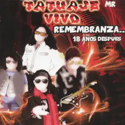 Remembranza: 18 Años Después - Tatuaje Vivo Remembranza: 18 Años Después - Tatuaje Vivo