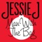 Man With The Bag - Jessie J