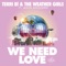 We Need Love (feat. Jason Anousheh) - Terri B! & The Weather Girls lyrics
