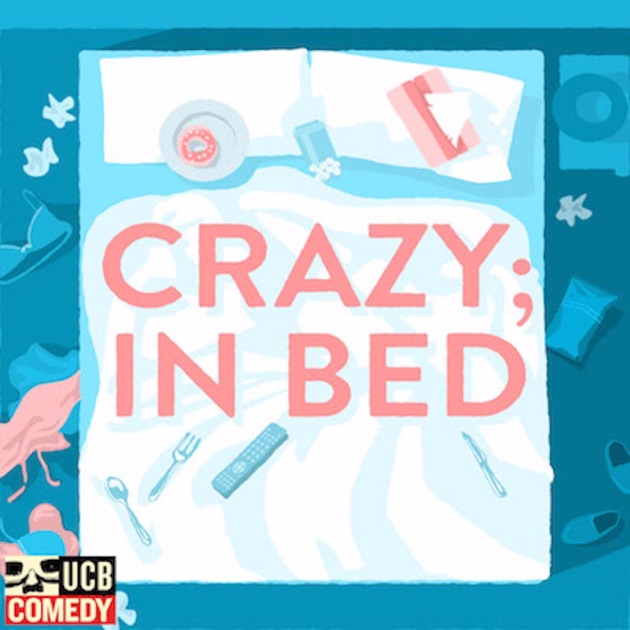 Crazy; In Bed by UCB Comedy on Apple Podcasts