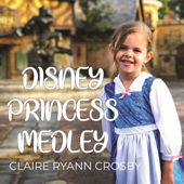Disney Princess Medley - Claire Ryann Crosby