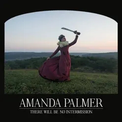 There Will Be No Intermission - Amanda Palmer