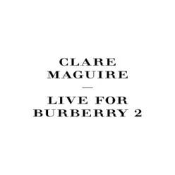 Live for Burberry, Pt. 2 - EP - Clare Maguire Live for Burberry, Pt. 2 - EP - Clare Maguire