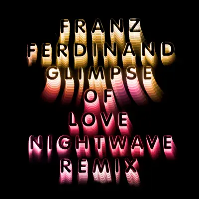 Glimpse of Love (Nightwave 6am Remix) - Single - Franz Ferdinand