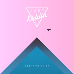 Just Kiddin - Sweetest Thing