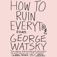 George Watsky - How to Ruin Everything: Essays (Unabridged) artwork
