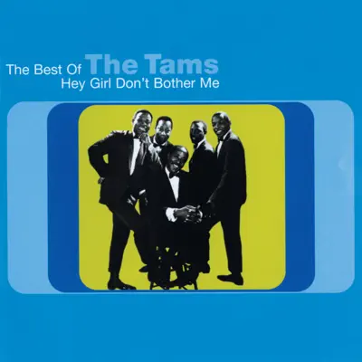 Hey Girl Don't Bother Me: The Best of the Tams - The Tams Hey Girl Don't Bother Me: The Best of the Tams - The Tams