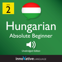 Innovative Language Learning, LLC - Learn Hungarian - Level 2: Absolute Beginner Hungarian, Volume 1: Lessons 1-25 artwork