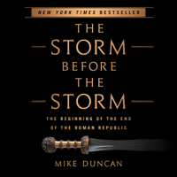 Mike Duncan - The Storm Before the Storm: The Beginning of the End of the Roman Republic (Unabridged) artwork