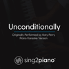 Unconditionally (Originally Performed by Katy Perry) [Piano Karaoke Version] - Sing2Piano
