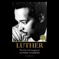 Craig Seymour - Luther: The Life and Longing of Luther Vandross (Unabridged) artwork