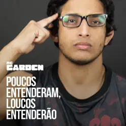 Poucos Entenderam, Loucos Entenderão - Single - Mc Garden Poucos Entenderam, Loucos Entenderão - Single - Mc Garden