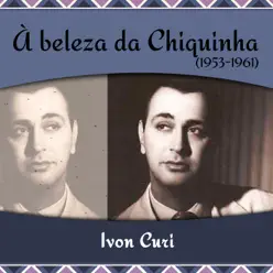 À beleza da Chiquinha (1953 - 1961) - Ivon Curi