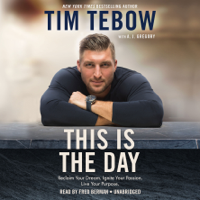 Tim Tebow & A. J. Gregory - This Is the Day: Reclaim Your Dream. Ignite Your Passion. Live Your Purpose. (Unabridged) artwork