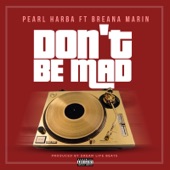 Pearl Harba - Don't Be Mad (feat. Breana Marin)