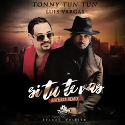 Si Tu Te Vas (Bachata Remix) [Deluxe Edition] [feat. Luis Vargas] - Single - Tonny Tun Tun