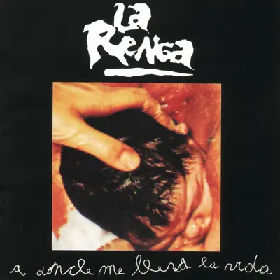 A Donde Me Lleva la Vida - La Renga A Donde Me Lleva la Vida - La Renga