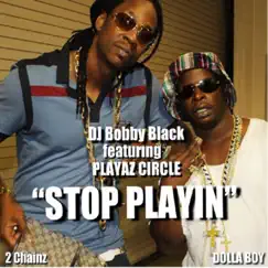Stop Playin' (feat. Playaz Circle) - Single by DJ Bobby Black album reviews, ratings, credits