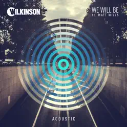 We Will Be (Acoustic) [feat. Matt Wills] - Single - Wilkinson