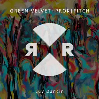 Luv Dancin - Single by Green Velvet & Prok & Fitch album reviews, ratings, credits