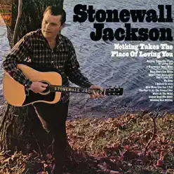 Nothing Takes the Place of Loving You - Stonewall Jackson