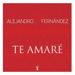 Te Amaré (En Vivo Desde El Teatro Real) - Single - Alejandro Fernández